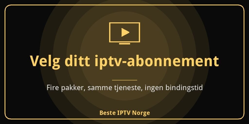 Velg ditt iptv-abonnement hos Beste IPTV Norge
