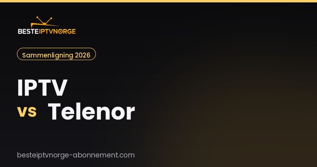 Iptv vs Telenor: hva passer best i Norge (2026)?